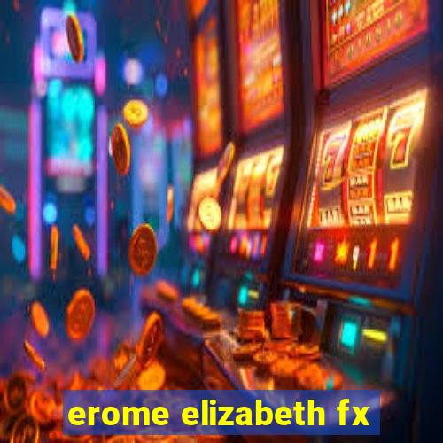 erome elizabeth fx